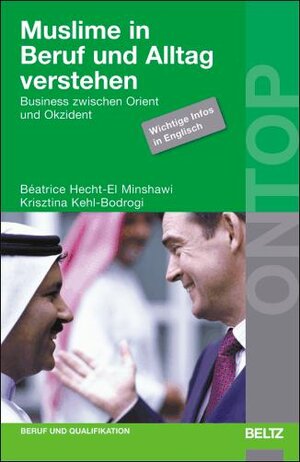 Muslime in Beruf und Alltag verstehen: Business zwischen Orient und Okzident. Wichtige Infos in Englisch (BELTZ on top)