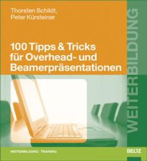 100 Tipps & Tricks für Overhead- und Beamerpräsentationen (Beltz Weiterbildung)