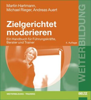 Zielgerichtet moderieren: Ein Handbuch für Führungskräfte, Berater und Trainer (Beltz Weiterbildung)