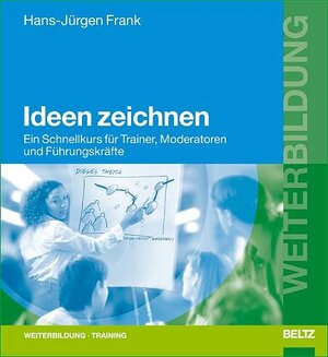 Ideen zeichnen: Ein Schnellkurs für Trainer, Moderatoren und Führungskräfte (Beltz Weiterbildung)