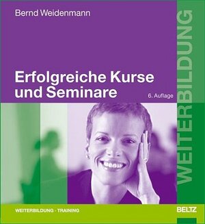 Erfolgreiche Kurse und Seminare: Professionelles Lernen mit Erwachsenen (Beltz Weiterbildung)