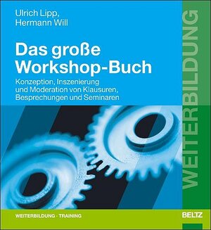 Das große Workshop-Buch: Konzeption, Inszenierung und Moderation von Klausuren, Besprechungen und Seminaren (Beltz Weiterbildung)