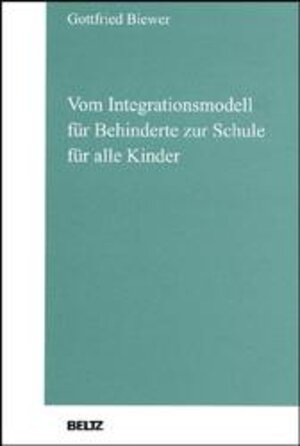 Buchcover Vom Integrationsmodell für Behinderte zur Schule für alle Kinder | Gottfried Biewer | EAN 9783407561633 | ISBN 3-407-56163-6 | ISBN 978-3-407-56163-3