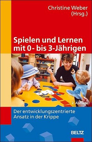 Spielen und Lernen mit 0- bis 3-Jährigen: Der entwicklungszentrierte Ansatz in der Krippe