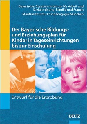 Buchcover Der Bayerische Bildungs- und Erziehungsplan für Kinder in Tageseinrichtungen bis zur Einschulung | Bayerisches Staatsministerium | EAN 9783407562418 | ISBN 3-407-56241-1 | ISBN 978-3-407-56241-8