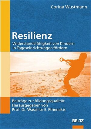 Resilienz : Widerstandsfähigkeit von Kindern in Tageseinrichtungen fördern