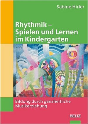 Rhythmik - Spielen und Lernen  im Kindergarten: Bildung durch ganzheitliche Musikerziehung