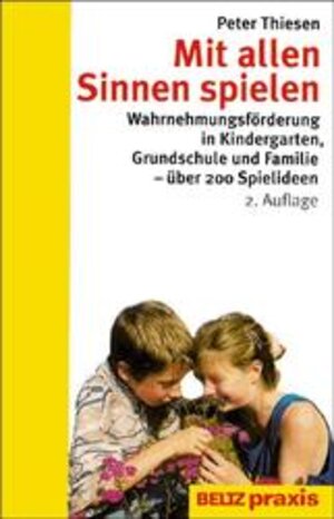 Buchcover Mit allen Sinnen spielen | Peter  Thiesen | EAN 9783407623768 | ISBN 3-407-62376-3 | ISBN 978-3-407-62376-8
