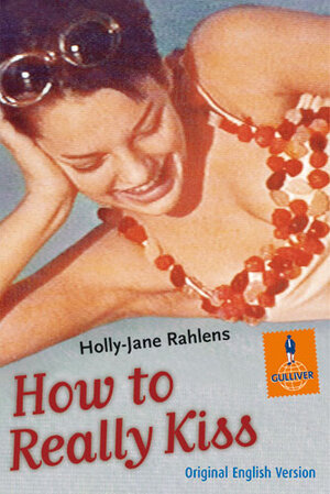 Buchcover How to Really Kiss | Holly-Jane Rahlens | EAN 9783407740298 | ISBN 3-407-74029-8 | ISBN 978-3-407-74029-8