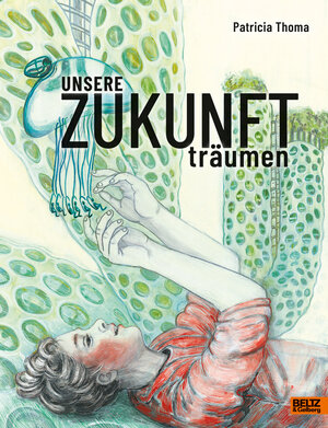 Buchcover Unsere Zukunft träumen | Patricia Thoma | EAN 9783407756091 | ISBN 3-407-75609-7 | ISBN 978-3-407-75609-1