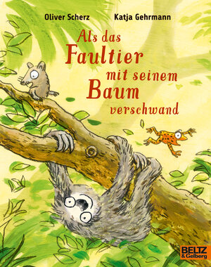 Buchcover Als das Faultier mit seinem Baum verschwand  | EAN 9783407762269 | ISBN 3-407-76226-7 | ISBN 978-3-407-76226-9