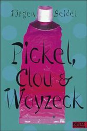 Buchcover Pickel, Clou und Woyzeck | Jürgen Seidel | EAN 9783407788580 | ISBN 3-407-78858-4 | ISBN 978-3-407-78858-0