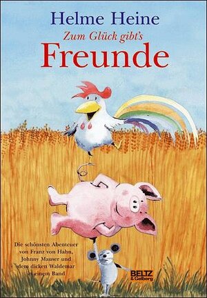 Zum Glück gibt's Freunde: Die schönsten Abenteuer von Franz von Hahn, Johnny Mauser und dem dicken Waldemar in einem Band