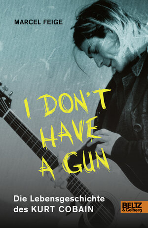 Buchcover »I don't have a gun«. Die Lebensgeschichte des Kurt Cobain | Marcel Feige | EAN 9783407810878 | ISBN 3-407-81087-3 | ISBN 978-3-407-81087-8