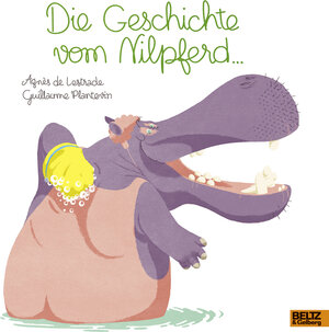 Buchcover Die Geschichte vom Nilpferd ... | Agnès de Lestrade | EAN 9783407821201 | ISBN 3-407-82120-4 | ISBN 978-3-407-82120-1