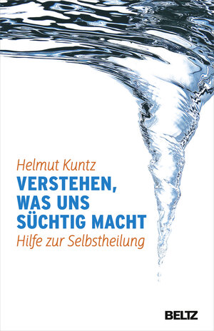 Buchcover Verstehen, was uns süchtig macht | Helmut Kuntz | EAN 9783407857675 | ISBN 3-407-85767-5 | ISBN 978-3-407-85767-5