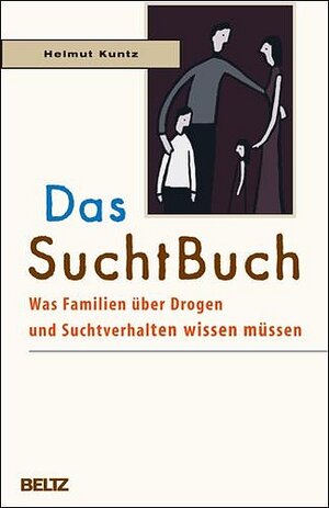 Das SuchtBuch: Was Familien über Drogen und Suchtverhalten wissen müssen