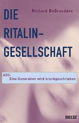 Buchcover Die Ritalin-Gesellschaft | Richard DeGrandpre | EAN 9783407857965 | ISBN 3-407-85796-9 | ISBN 978-3-407-85796-5