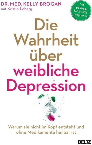 Buchcover Die Wahrheit über weibliche Depression | Kelly Brogan, Kristin Loberg | EAN 9783407864147 | ISBN 3-407-86414-0 | ISBN 978-3-407-86414-7