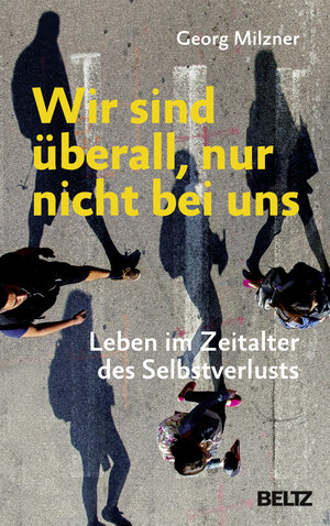 Buchcover Wir sind überall, nur nicht bei uns | Georg Milzner | EAN 9783407864499 | ISBN 3-407-86449-3 | ISBN 978-3-407-86449-9