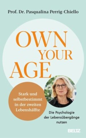 Buchcover Own your Age: Stark und selbstbestimmt in der zweiten Lebenshälfte. Die Psychologie der Lebensübergänge nutzen | Perrig-Chiello, Pasqualina | EAN 9783407868015 | ISBN 3-407-86801-4 | ISBN 978-3-407-86801-5
