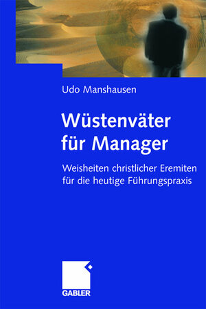Buchcover Wüstenväter für Manager | Udo Manshausen | EAN 9783409116473 | ISBN 3-409-11647-8 | ISBN 978-3-409-11647-3