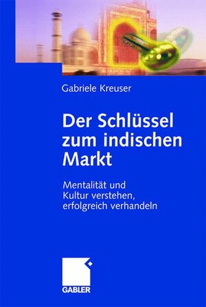 Der Schlüssel zum indischen Markt. Mentalität und Kultur verstehen, erfolgreich verhandeln