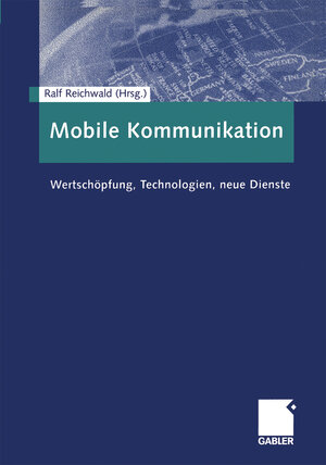 Mobile Kommunikation. Wertschöpfung, Technologien, neue Dienste.