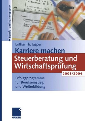 Karriere machen: Steuerberatung und Wirtschaftsprüfung 2003/2004. Erfolgsprogramme für Berufseinstieg und Weiterbildung