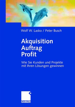 Buchcover Akquisition Auftrag Profit | Wolf Lasko | EAN 9783409119597 | ISBN 3-409-11959-0 | ISBN 978-3-409-11959-7