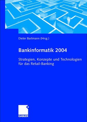 Bankinformatik 2004: Strategien, Konzepte und Technologien für das Retail-Banking