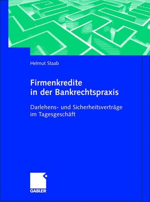 Firmenkredite in der Bankrechtspraxis: Darlehens- und Sicherheitsverträge im Tagesgeschäft