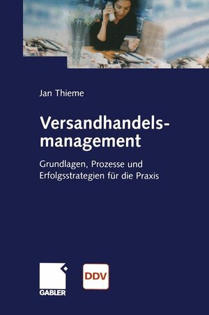 Versandhandelsmanagement: Grundlagen, Prozesse und Erfolgsstrategien für die Praxis