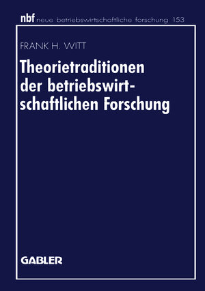 Buchcover Theorietraditionen der betriebswirtschaftlichen Forschung | Frank H. Witt | EAN 9783409131964 | ISBN 3-409-13196-5 | ISBN 978-3-409-13196-4