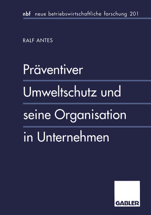 Buchcover Präventiver Umweltschutz und seine Organisation in Unternehmen | Ralf Antes | EAN 9783409132992 | ISBN 3-409-13299-6 | ISBN 978-3-409-13299-2