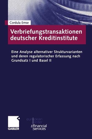 Verbriefungstransaktionen deutscher Kreditinstitute: Eine Analyse alternativer Strukturvarianten und deren regulatorischer Erfassung nach Grundsatz I ... des European Center for Financial Services)