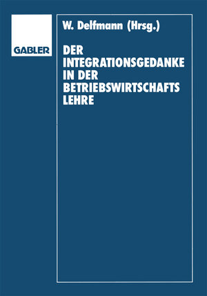 Buchcover Der Integrationsgedanke in der Betriebswirtschaftslehre | Werner Delfmann | EAN 9783409168007 | ISBN 3-409-16800-1 | ISBN 978-3-409-16800-7