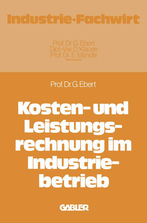 Buchcover Kosten- und Leistungsrechnung im Industriebetrieb | Günter Ebert | EAN 9783409211512 | ISBN 3-409-21151-9 | ISBN 978-3-409-21151-2