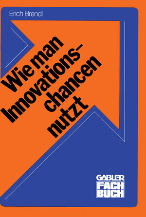 Buchcover Wie man Innovationschancen nutzt | Erich Brendl | EAN 9783409306911 | ISBN 3-409-30691-9 | ISBN 978-3-409-30691-1