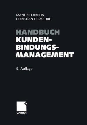 Handbuch Kundenbindungsmanagement: Strategien und Instrumente für ein erfolgreiches CRM