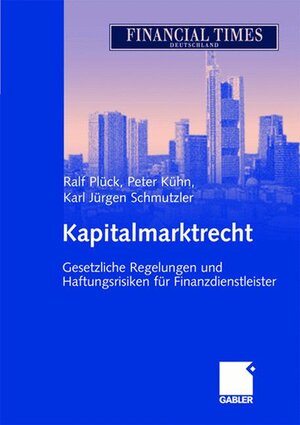 Kapitalmarktrecht: Gesetzliche Regelungen und Haftungsrisiken für Finanzdienstleister