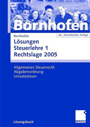 Buchcover Lösungen Steuerlehre 1 Rechtslage 2005 | Manfred Bornhofen | EAN 9783409976497 | ISBN 3-409-97649-3 | ISBN 978-3-409-97649-7