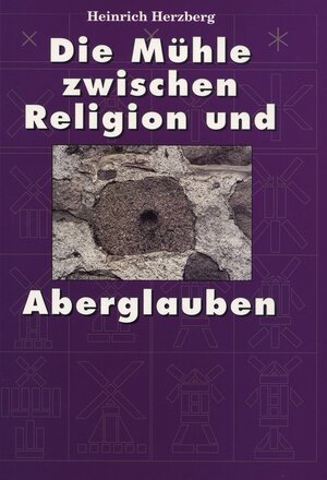 Buchcover Die Mühle zwischen Religion und Aberglauben | Heinrich Herzberg | EAN 9783410211716 | ISBN 3-410-21171-3 | ISBN 978-3-410-21171-6