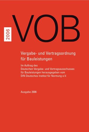 VOB 2006 - Teil A - DIN 1960, Teil B - DIN 1961, Teil C - ATVen: Vergabe- und Vertragsordnung für Bauleistungen