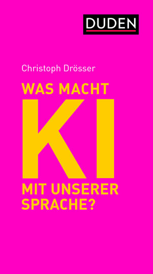 Buchcover Was macht KI mit unserer Sprache? | Christoph Drösser | EAN 9783411913688 | ISBN 3-411-91368-1 | ISBN 978-3-411-91368-8