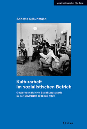 Buchcover Kulturarbeit im sozialistischen Betrieb | Annette Schuhmann | EAN 9783412027063 | ISBN 3-412-02706-5 | ISBN 978-3-412-02706-3