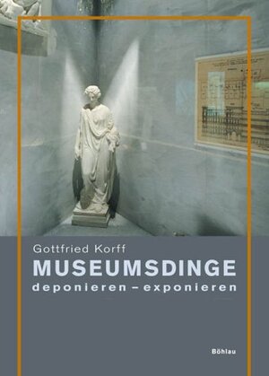 Buchcover Museumsdinge | Gottfried Korff | EAN 9783412042028 | ISBN 3-412-04202-1 | ISBN 978-3-412-04202-8