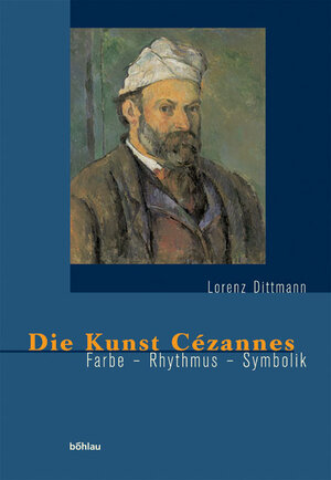 Buchcover Die Kunst Cézannes | Lorenz Dittmann | EAN 9783412116057 | ISBN 3-412-11605-X | ISBN 978-3-412-11605-7
