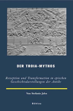 Buchcover Der Troia-Mythos | Stefanie Jahn | EAN 9783412152062 | ISBN 3-412-15206-4 | ISBN 978-3-412-15206-2
