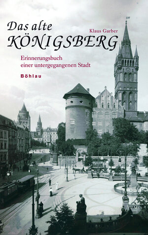 Buchcover Das alte Königsberg | Klaus Garber | EAN 9783412163044 | ISBN 3-412-16304-X | ISBN 978-3-412-16304-4